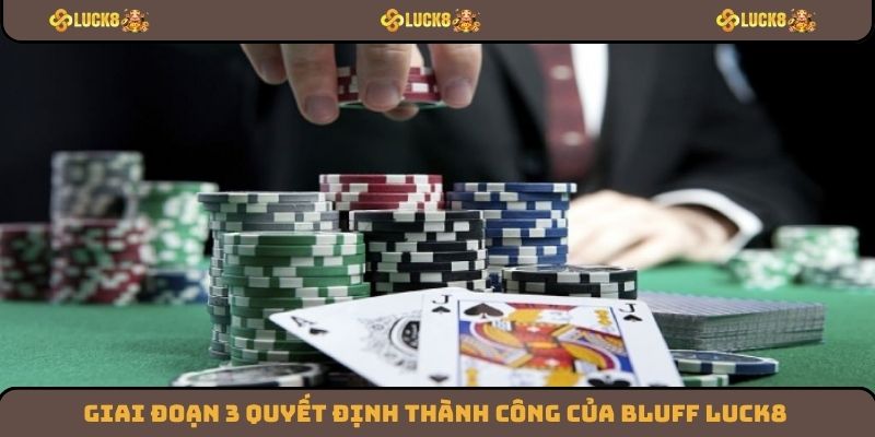 Giai đoạn 3 quyết định thành công của Bluff Luck8
