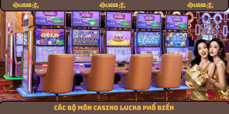 Các bộ môn Casino Luck8 phổ biến
