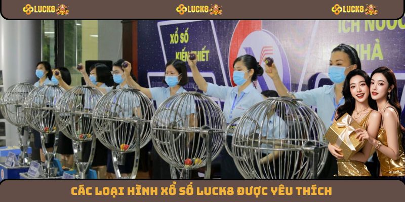 Các loại hình xổ số Luck8 được yêu thích