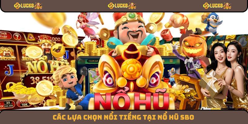 Các lựa chọn nổi tiếng tại nổ hũ SBO