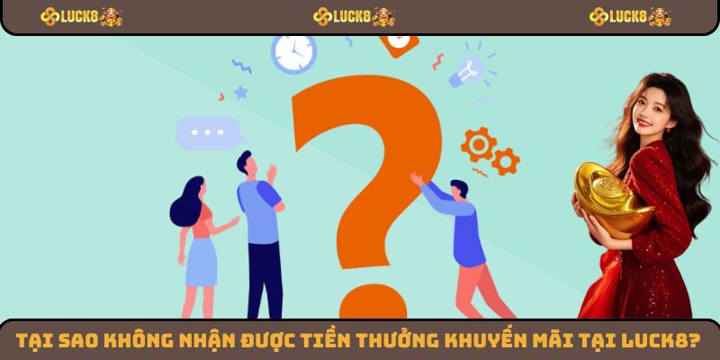 Một số lý do khiến thành viên không nhận được khuyến mãi tại Luck8