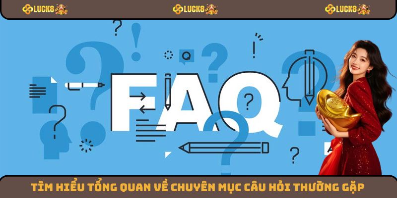 Câu hỏi thường gặp là chuyên mục giải đáp các thắc mắc cho người chơi