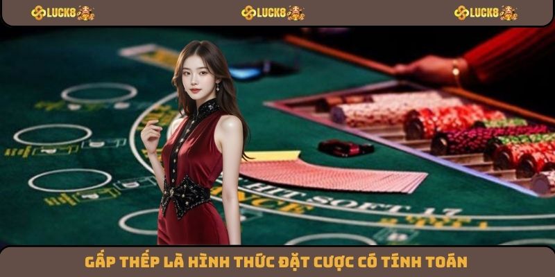 Gấp thếp là hình thức đặt cược có tính toán