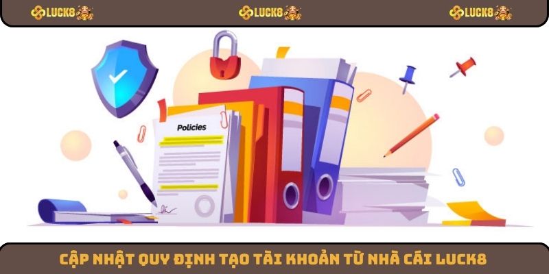 Cập nhật quy định tạo tài khoản từ nhà cái Luck8