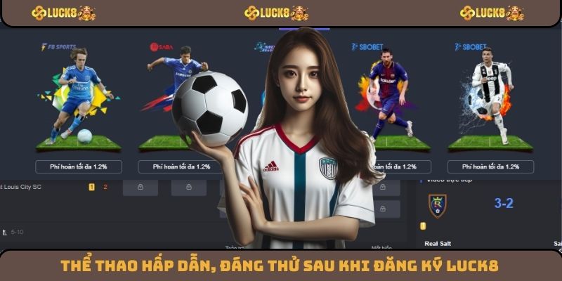 Thể thao hấp dẫn, đáng thử sau khi đăng ký Luck8