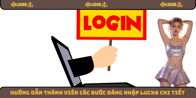 Hướng dẫn các bước đăng nhập Luck8 chuẩn chỉ nhất hiện nay