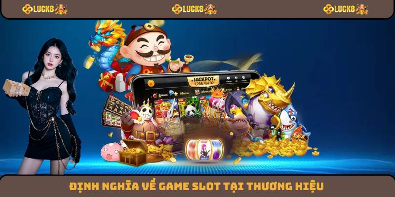 Định nghĩa về Game Slot tại thương hiệu
