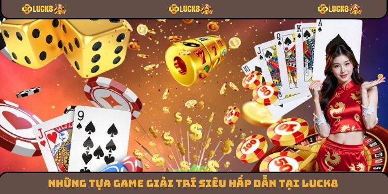 Giới thiệu về Luck8 những tựa game nổi bật nhất hiện nay