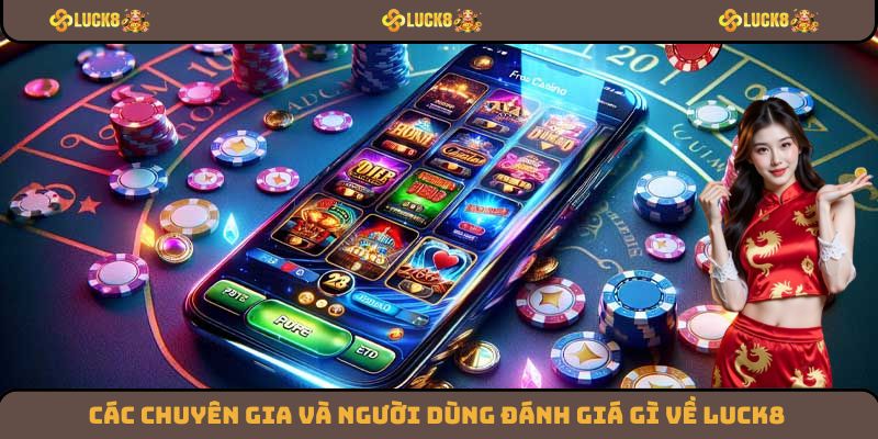 Chuyên gia đánh giá như nào khi giới thiệu về Luck8