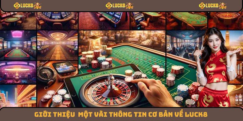 Một số thông tin cơ bản cần biết về thương hiệu nhà cái Luck8