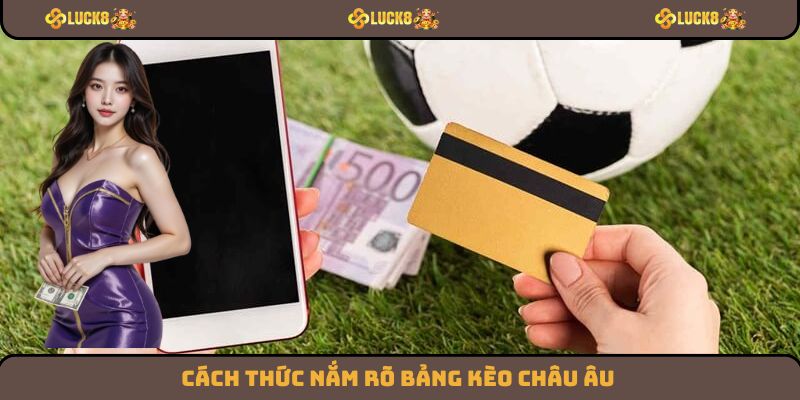 Cách thức nắm rõ bảng kèo châu Âu