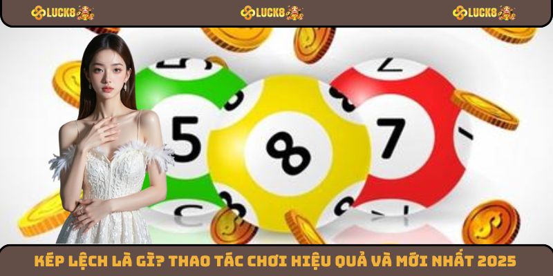 Kép Lệch Là Gì? Thao Tác Chơi Hiệu Quả Và Mới Nhất 2025