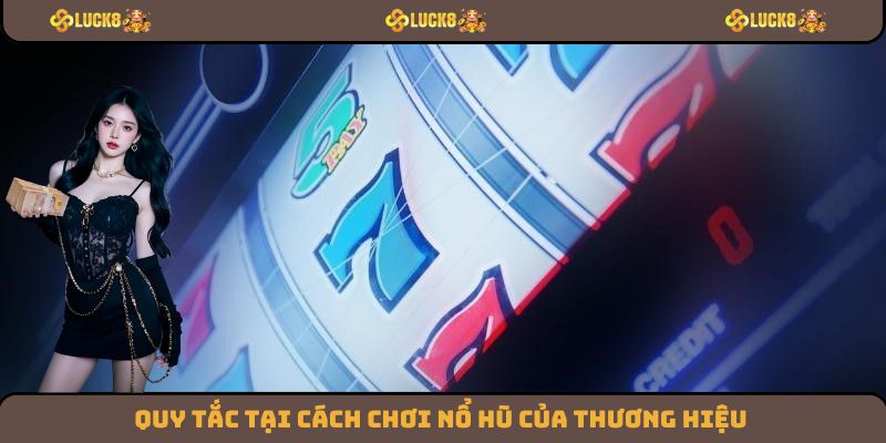 Quy tắc tại cách chơi nổ hũ của thương hiệu