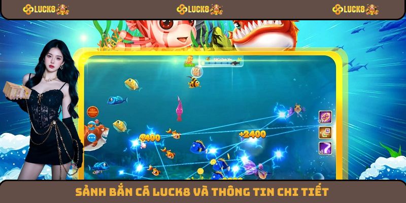 Sảnh bắn cá Luck8 và thông tin chi tiết